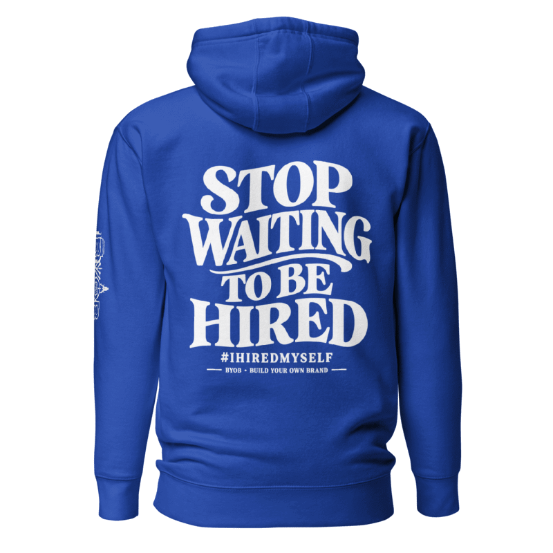 BYOB Stop Waiting To Be Hired hoodie in royal blue with #IHiredMyself back print — entrepreneur streetwear